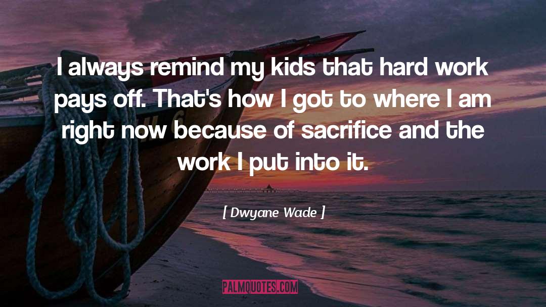 Dwyane Wade Quotes: I always remind my kids