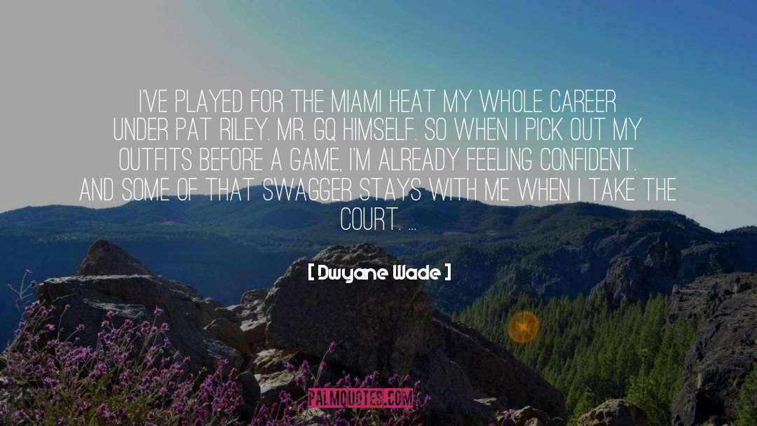 Dwyane Wade Quotes: I've played for the Miami