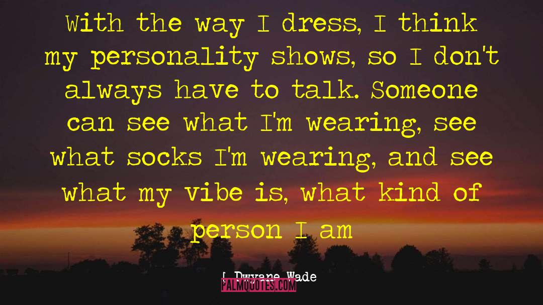 Dwyane Wade Quotes: With the way I dress,