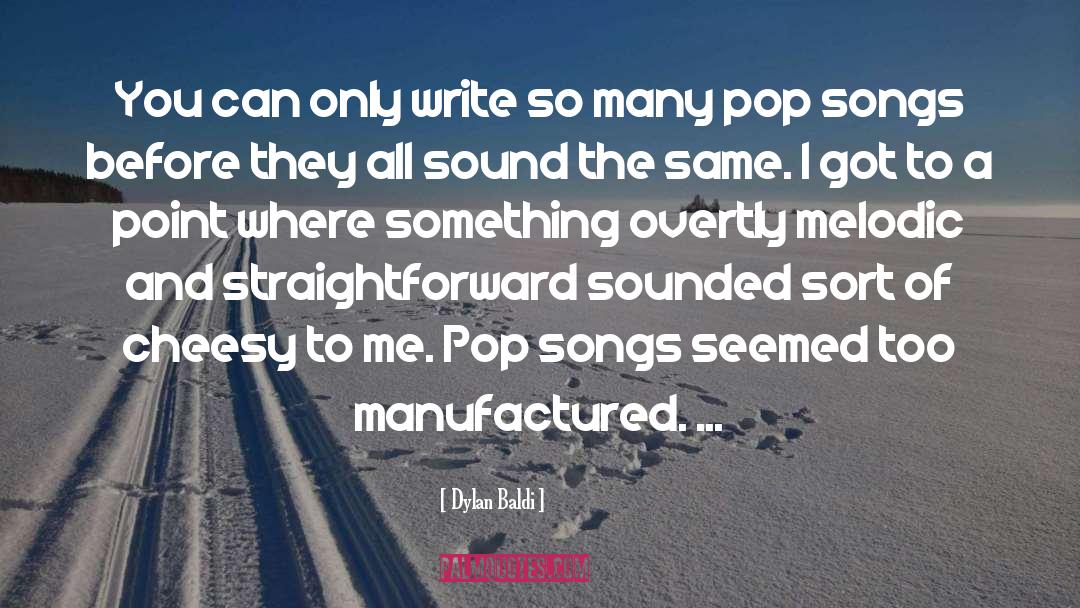 Dylan Baldi Quotes: You can only write so
