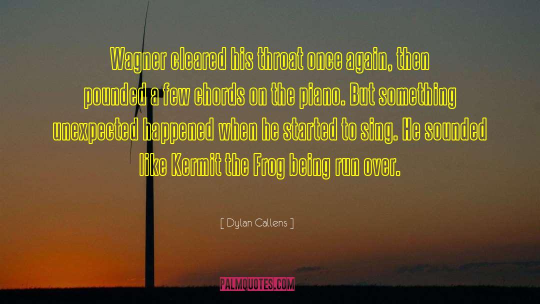 Dylan Callens Quotes: Wagner cleared his throat once