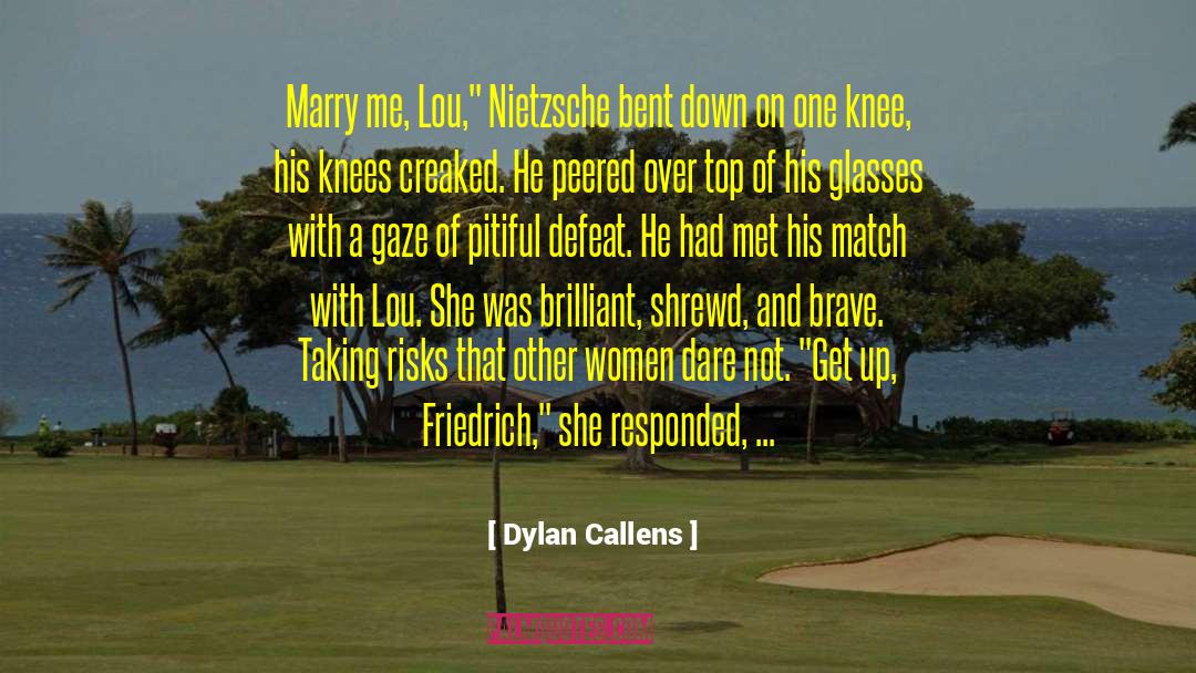 Dylan Callens Quotes: Marry me, Lou,