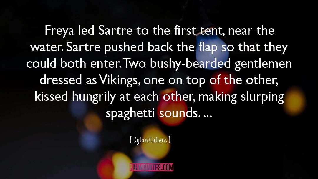 Dylan Callens Quotes: Freya led Sartre to the