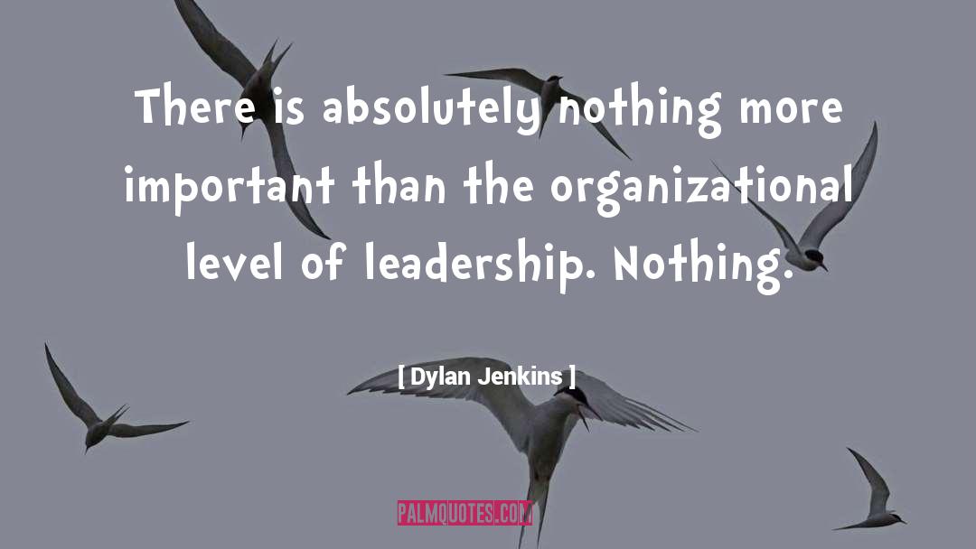 Dylan Jenkins Quotes: There is absolutely nothing more