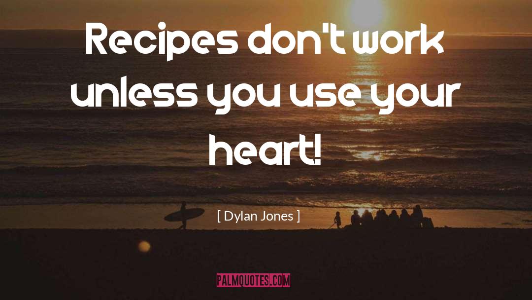 Dylan Jones Quotes: Recipes don't work unless you