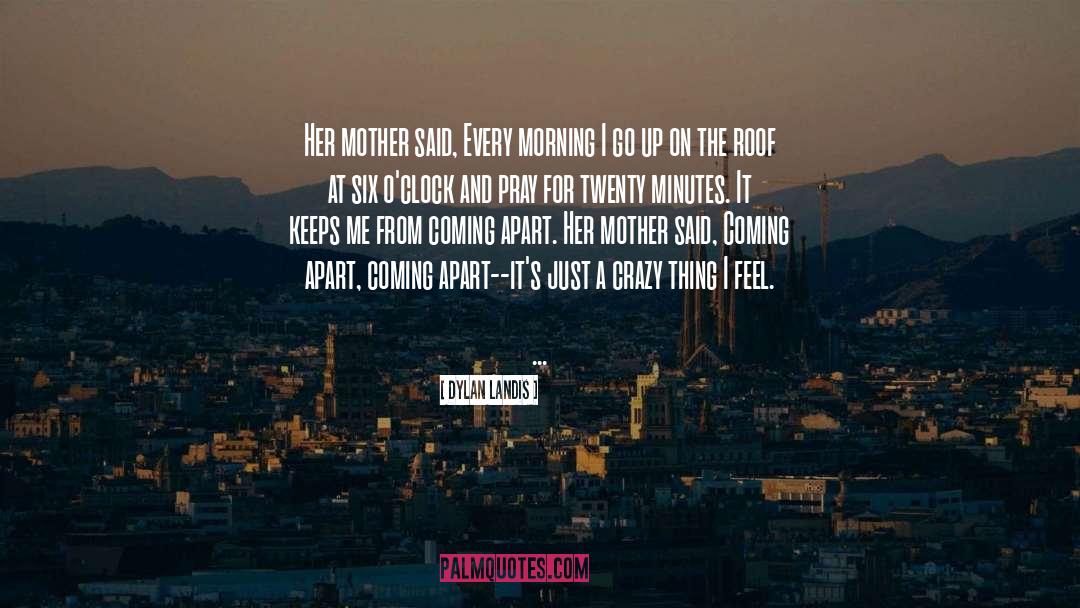 Dylan Landis Quotes: Her mother said, Every morning