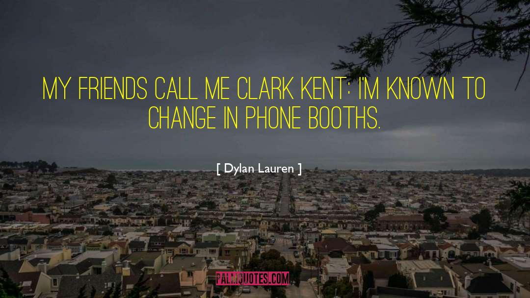 Dylan Lauren Quotes: My friends call me Clark