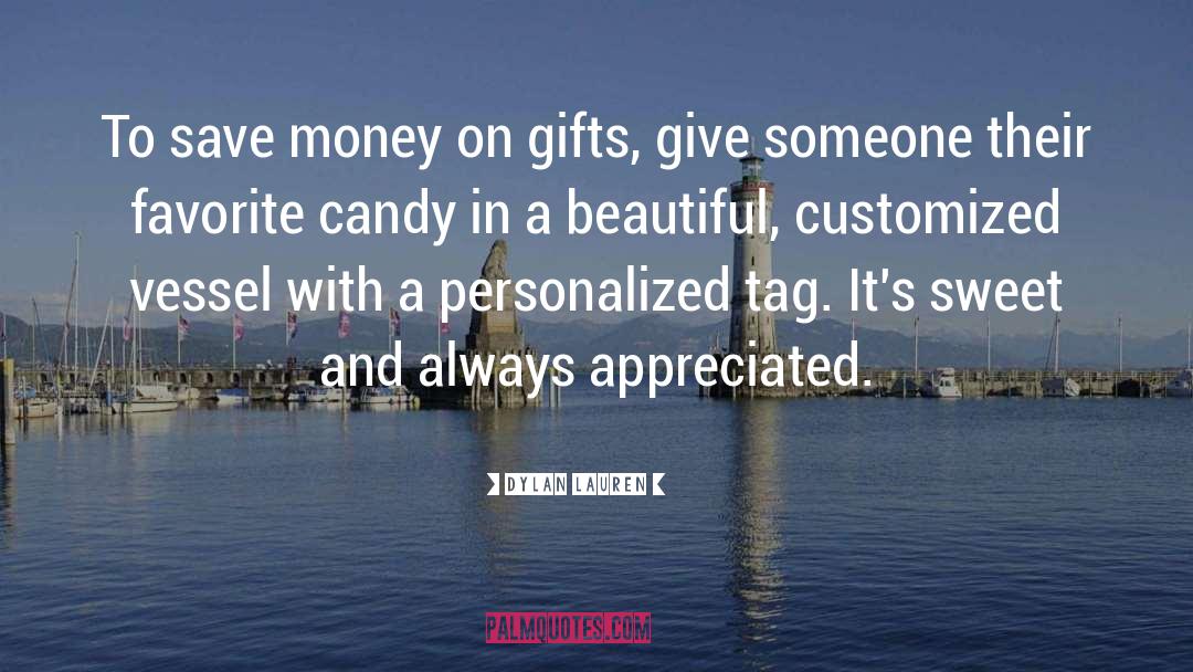 Dylan Lauren Quotes: To save money on gifts,