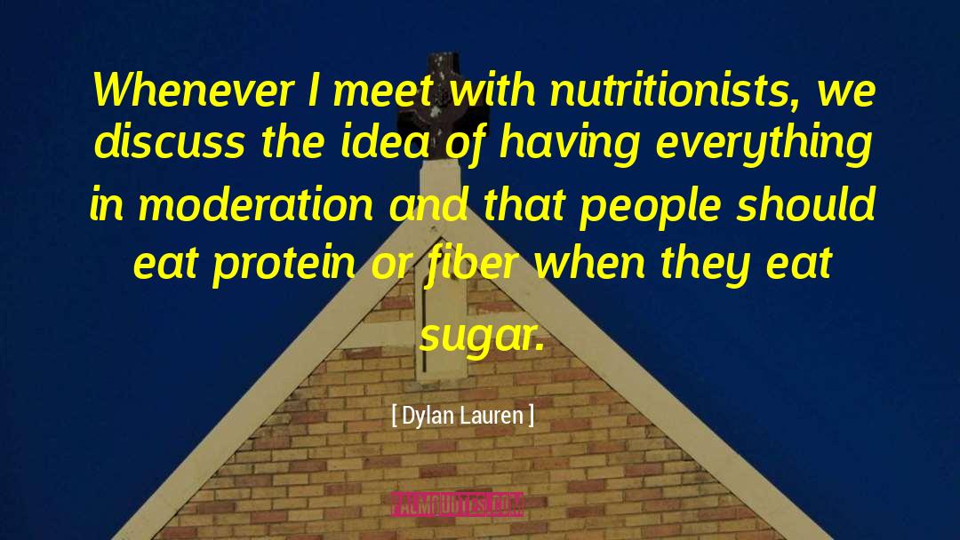 Dylan Lauren Quotes: Whenever I meet with nutritionists,
