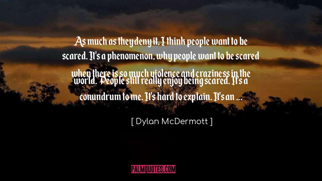 Dylan McDermott Quotes: As much as they deny
