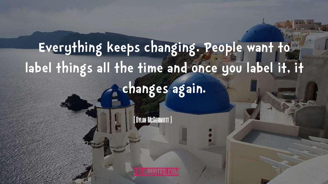 Dylan McDermott Quotes: Everything keeps changing. People want