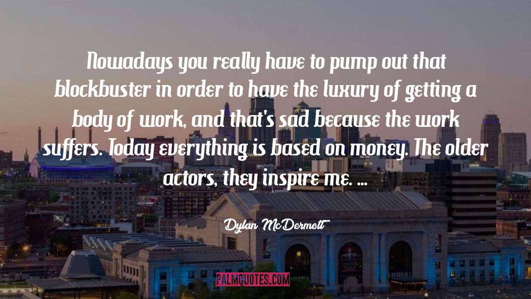 Dylan McDermott Quotes: Nowadays you really have to