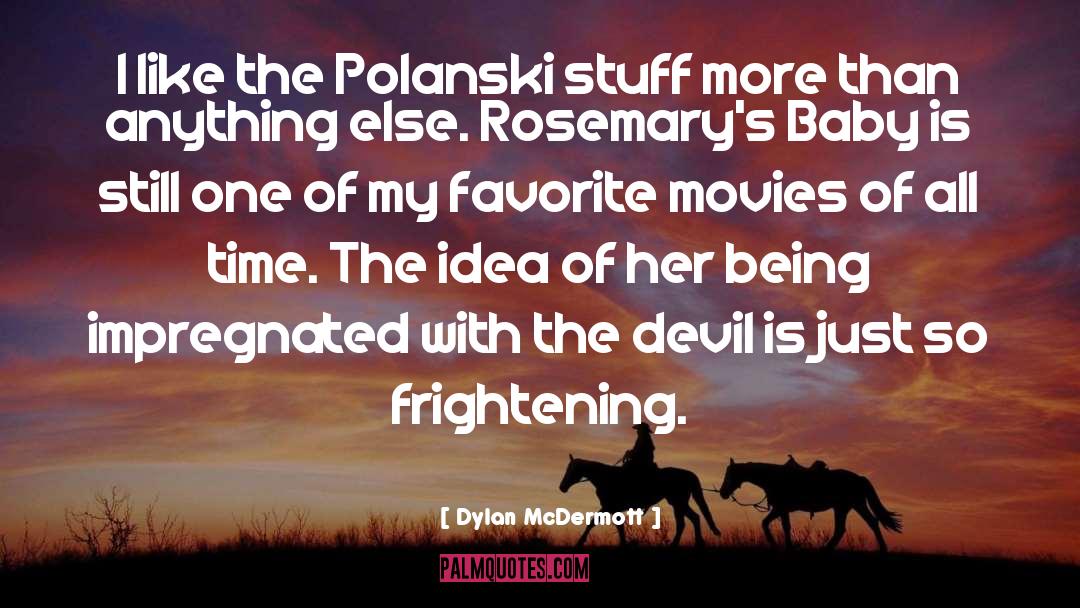Dylan McDermott Quotes: I like the Polanski stuff