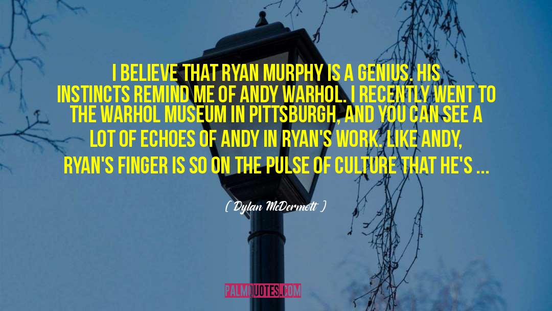 Dylan McDermott Quotes: I believe that Ryan Murphy