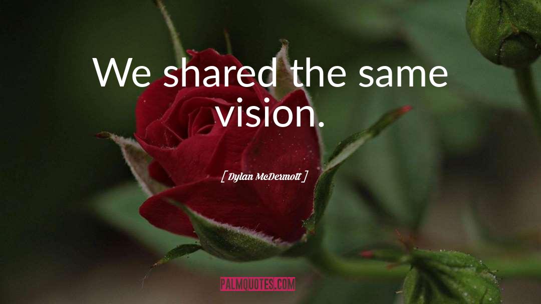 Dylan McDermott Quotes: We shared the same vision.