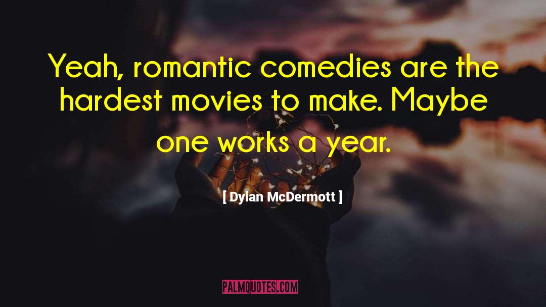 Dylan McDermott Quotes: Yeah, romantic comedies are the