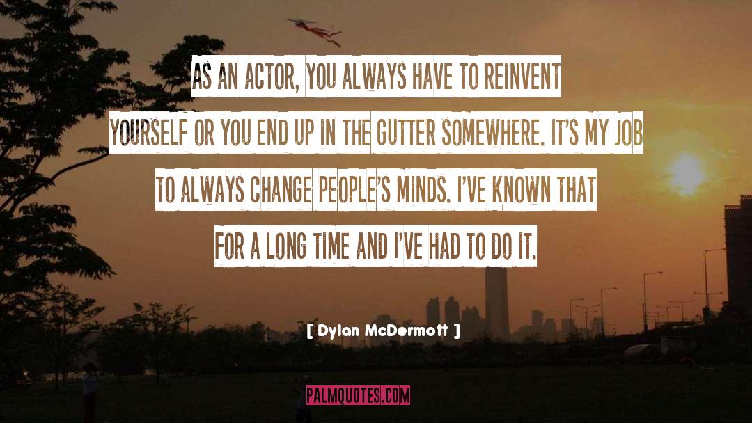 Dylan McDermott Quotes: As an actor, you always