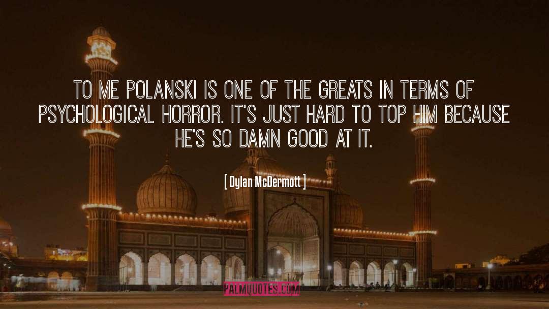 Dylan McDermott Quotes: To me Polanski is one