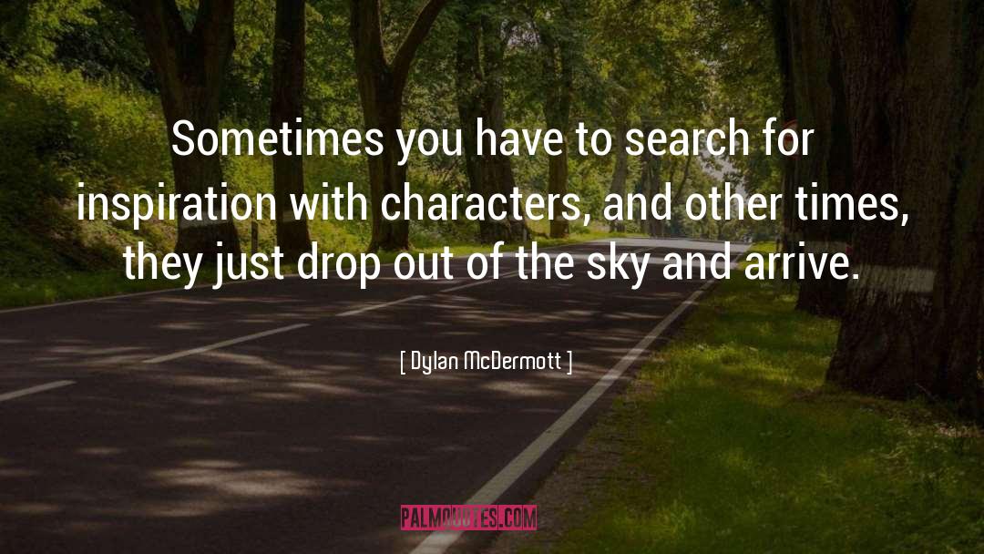 Dylan McDermott Quotes: Sometimes you have to search