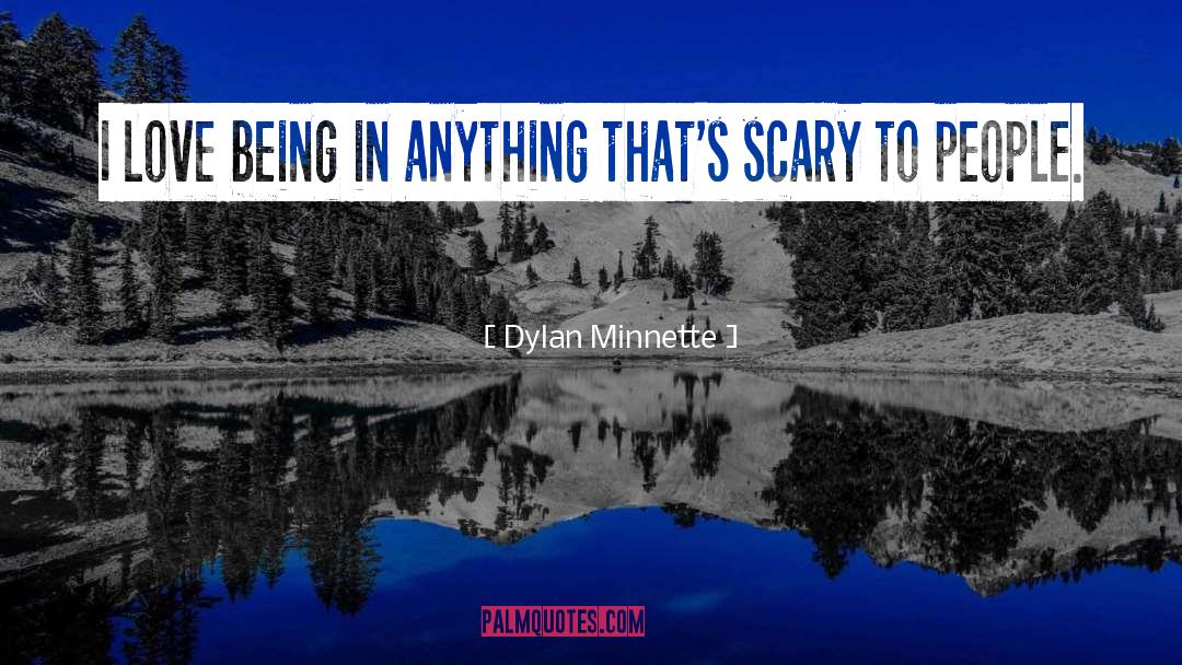 Dylan Minnette Quotes: I love being in anything