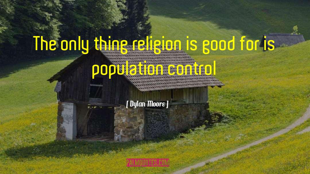 Dylan Moore Quotes: The only thing religion is