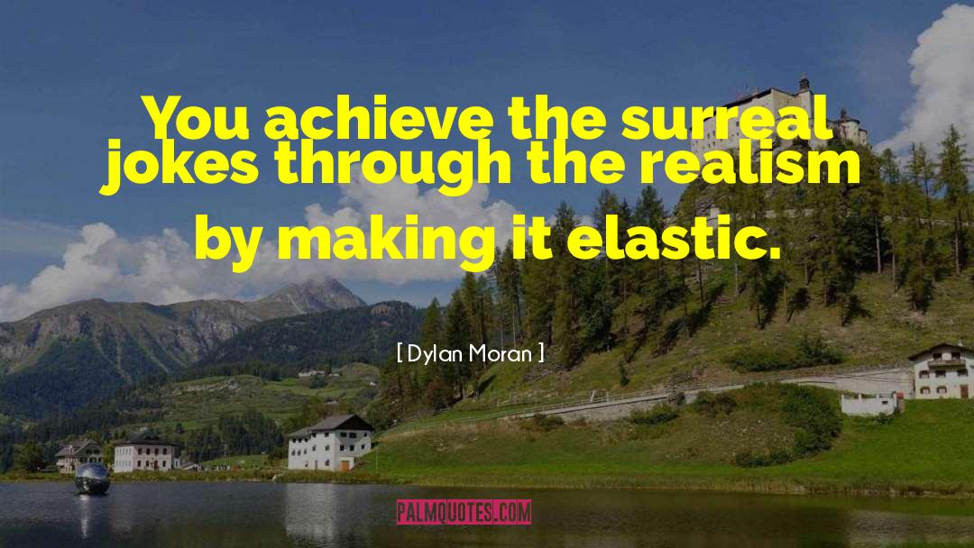 Dylan Moran Quotes: You achieve the surreal jokes