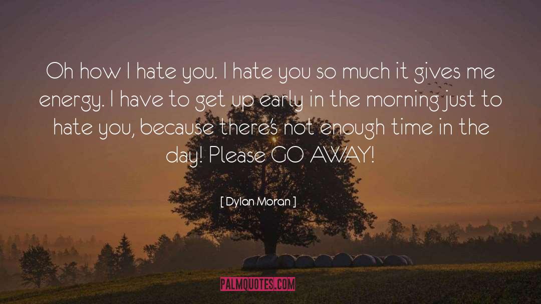 Dylan Moran Quotes: Oh how I hate you.