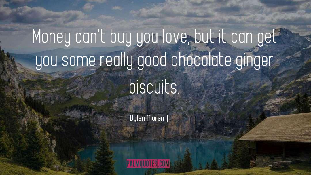 Dylan Moran Quotes: Money can't buy you love,