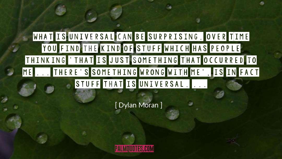 Dylan Moran Quotes: What is universal can be