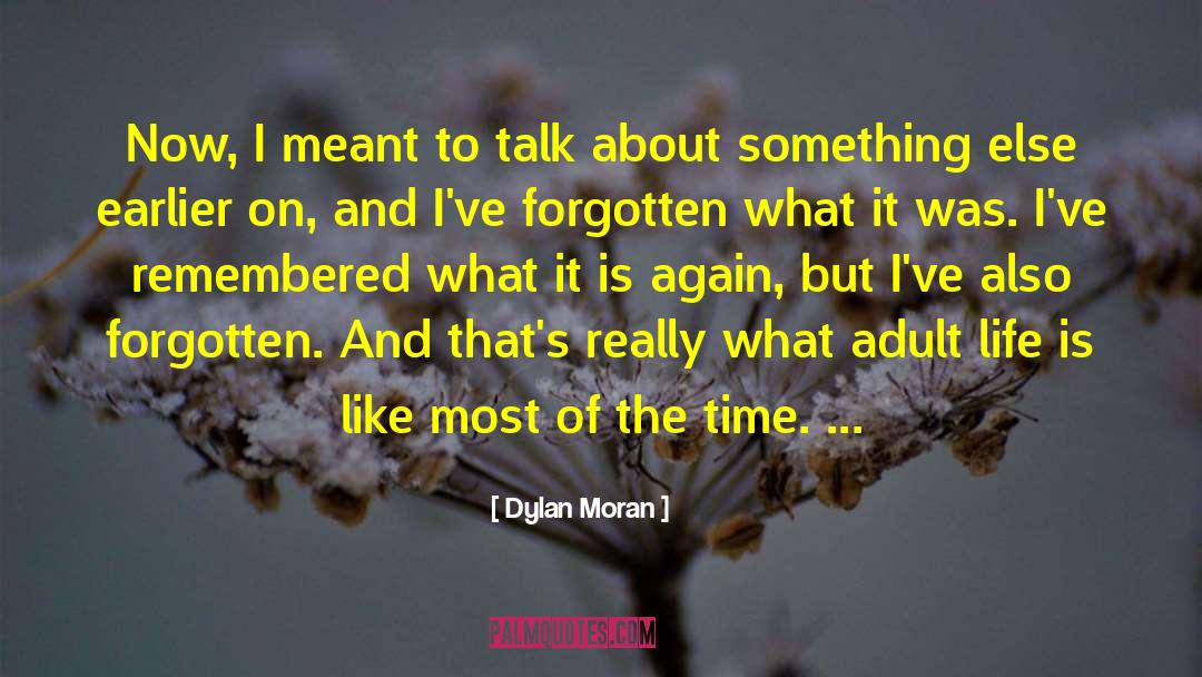 Dylan Moran Quotes: Now, I meant to talk