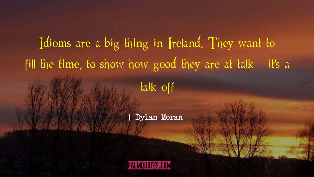 Dylan Moran Quotes: Idioms are a big thing