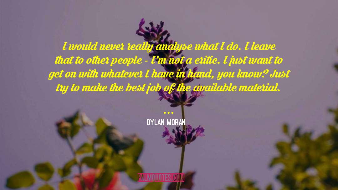 Dylan Moran Quotes: I would never really analyse