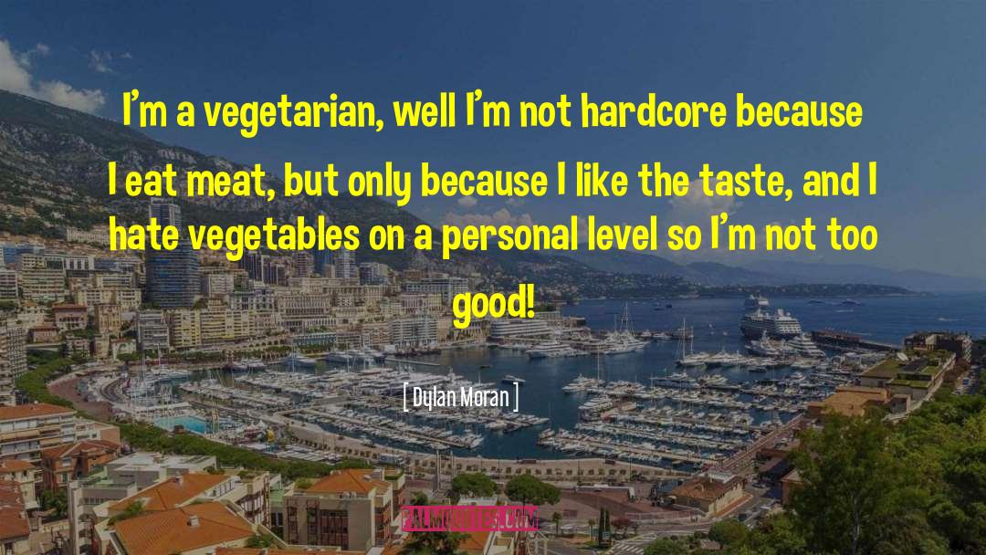 Dylan Moran Quotes: I'm a vegetarian, well I'm