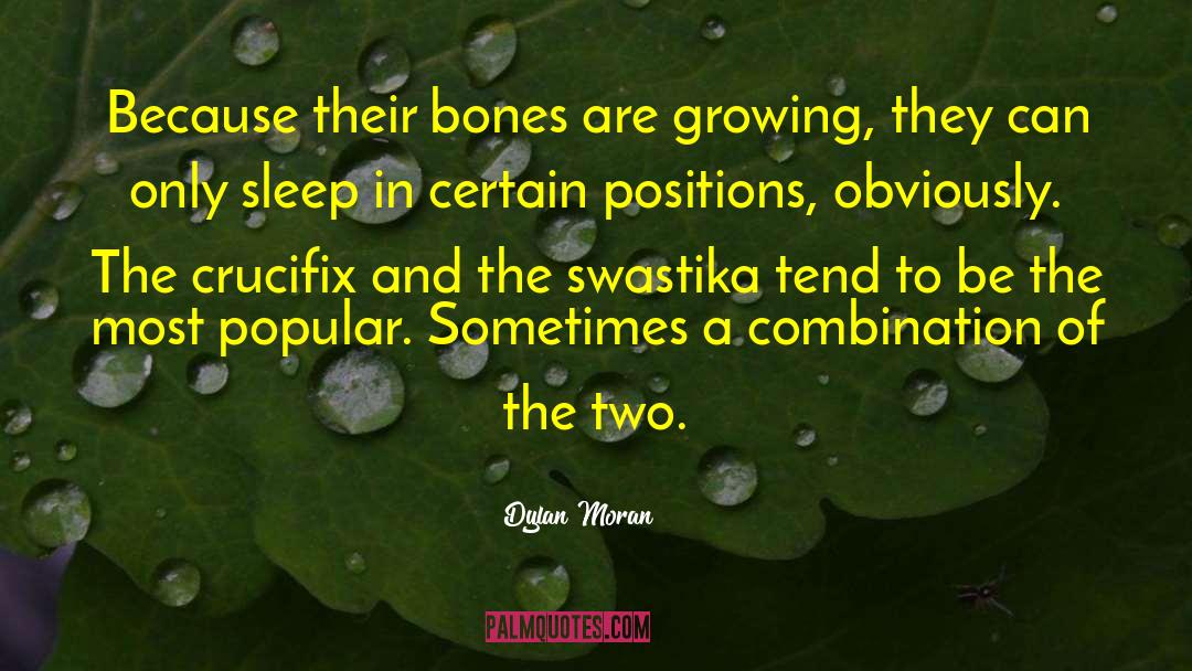 Dylan Moran Quotes: Because their bones are growing,