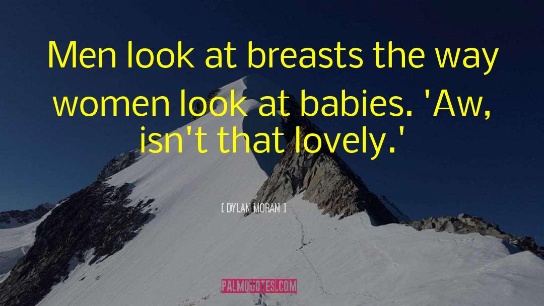 Dylan Moran Quotes: Men look at breasts the