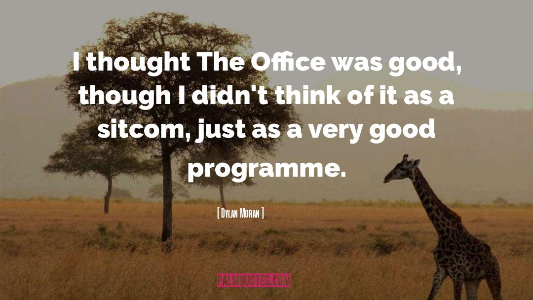 Dylan Moran Quotes: I thought The Office was