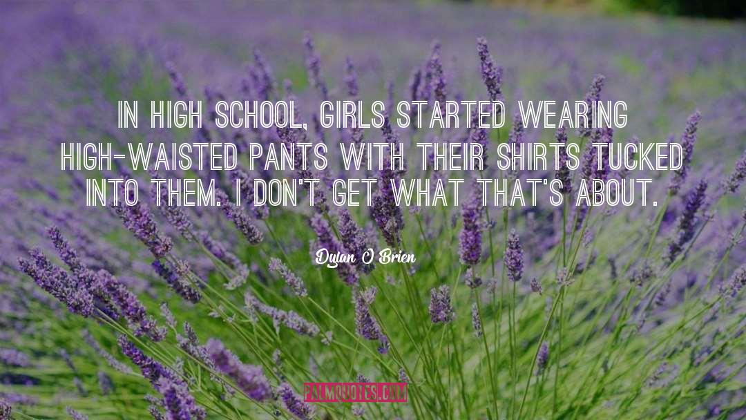 Dylan O'Brien Quotes: In high school, girls started