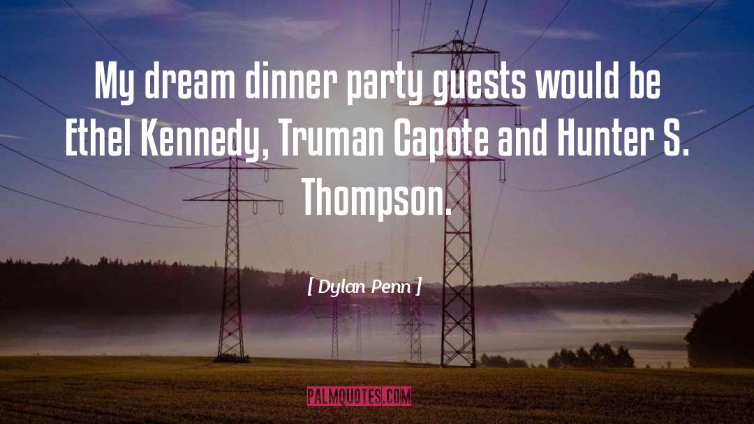 Dylan Penn Quotes: My dream dinner party guests