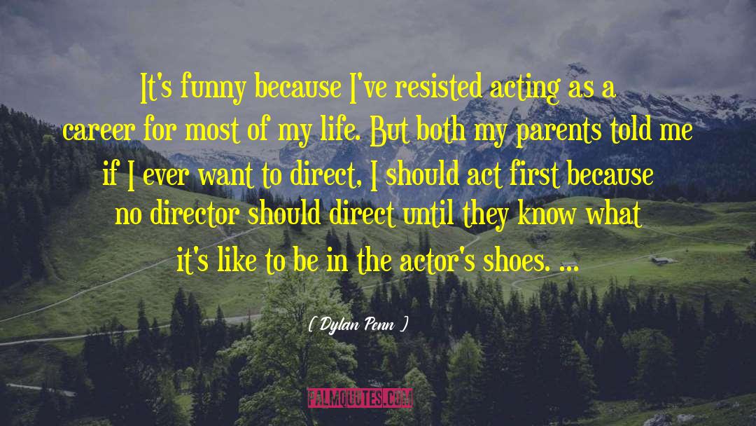 Dylan Penn Quotes: It's funny because I've resisted