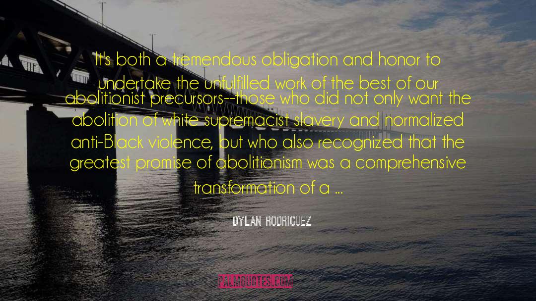 Dylan Rodriguez Quotes: It's both a tremendous obligation
