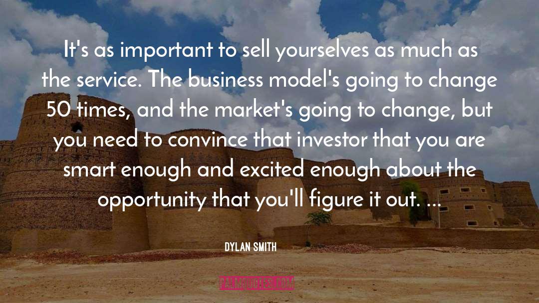 Dylan Smith Quotes: It's as important to sell