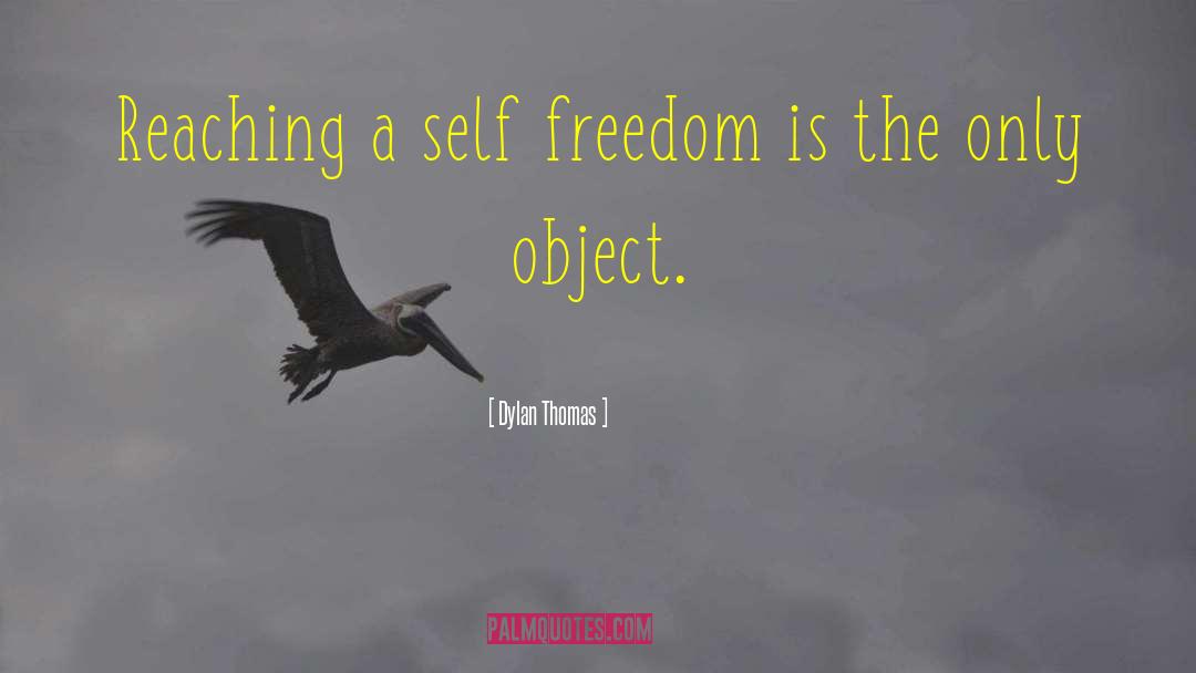Dylan Thomas Quotes: Reaching a self freedom is