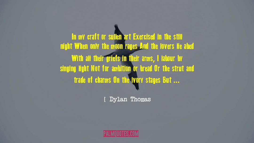 Dylan Thomas Quotes: In my craft or sullen