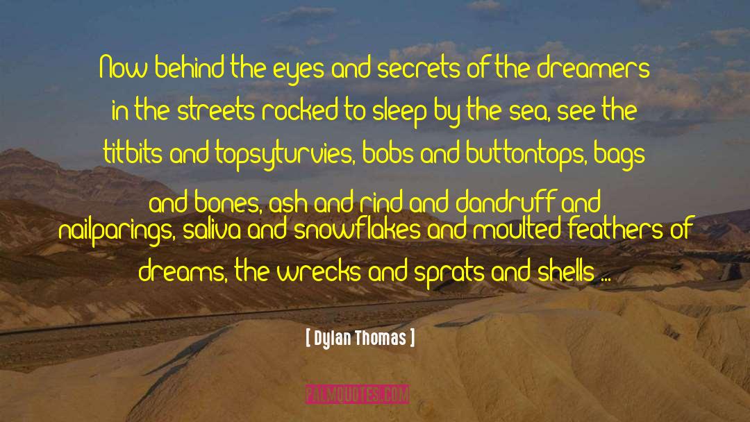 Dylan Thomas Quotes: Now behind the eyes and