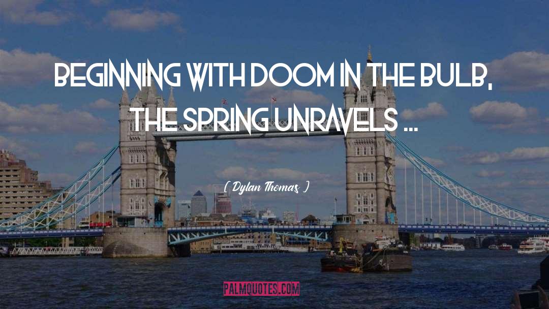 Dylan Thomas Quotes: Beginning with doom in the