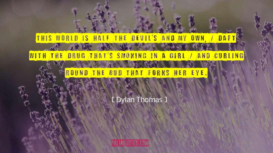 Dylan Thomas Quotes: This world is half the