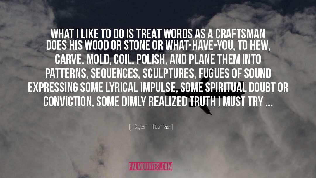 Dylan Thomas Quotes: What I like to do