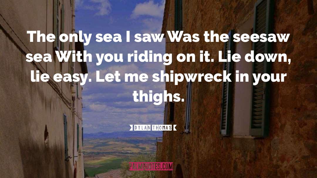 Dylan Thomas Quotes: The only sea I saw