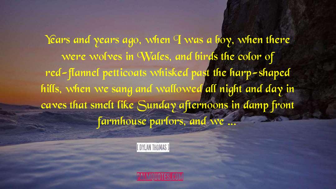 Dylan Thomas Quotes: Years and years ago, when