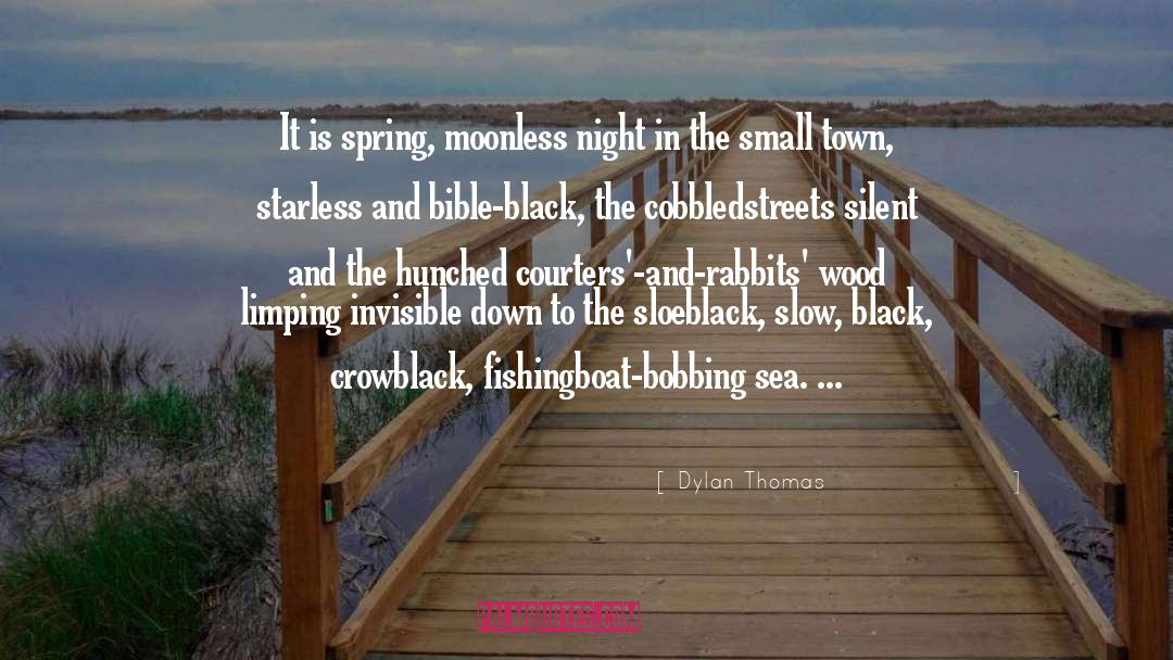 Dylan Thomas Quotes: It is spring, moonless night